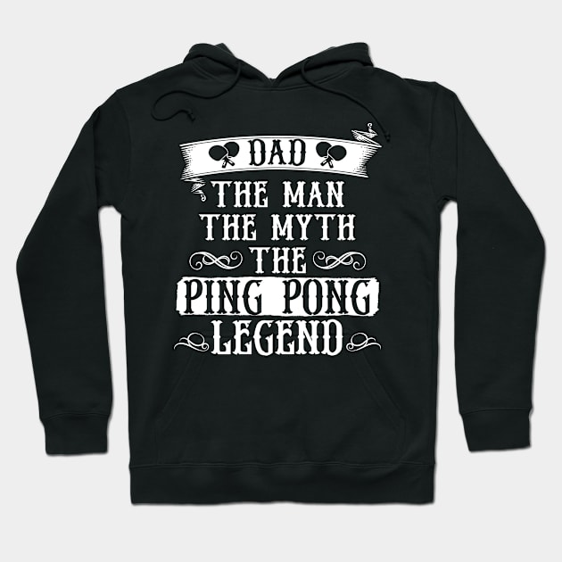 Ping Pong Dad The Man The Myth The Legend Table Tennis Design Hoodie by TeeShirt_Expressive